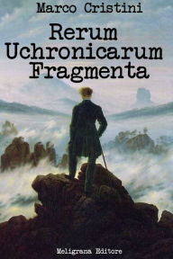 Title: Rerum Uchronicarum Fragmenta, Author: Marco Cristini