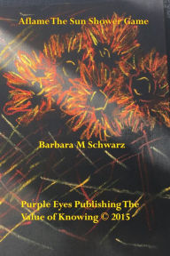 Title: Aflame The Sun Shower Game, Author: Barbara M Schwarz