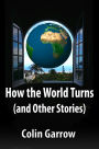 How the World Turns (and Other Stories)