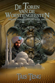 Title: De Toren van de Woestijngeesten, nieuwe verhalen van 1001 Nacht, Author: Tais Teng