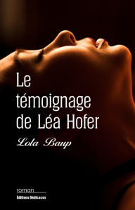 Title: Le témoignage de Léa Hofer, Author: Lola Baup