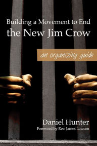 Title: Building A Movement To End The New Jim Crow: An Organizing Guide, Author: Daniel Hunter