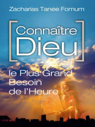 Title: Connaitre Dieu: Le Plus Grand Besoin de L'heure, Author: Zacharias Tanee Fomum