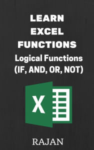 Title: Learn Excel Functions: Logical Functions (IF, AND, OR, NOT), Author: Rajan