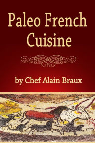 Title: Paleo French Cuisine, Author: Alain Braux