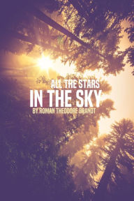 Title: All the Stars in the Sky, Author: Roman Theodore Brandt