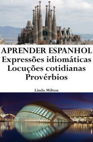 Title: Aprender Espanhol: Expressoes idiomaticas - Locucoes cotidianas - Proverbios, Author: Linda Milton