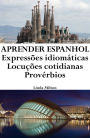 Aprender Espanhol: Expressoes idiomaticas - Locucoes cotidianas - Proverbios