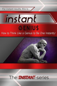 Title: Instant Genius: How to Think Like a Genius to Be One Instantly!, Author: The INSTANT-Series