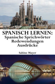 Title: Spanisch lernen: spanische Sprichworter - Redewendungen - Ausdrucke, Author: Sabine Mayer