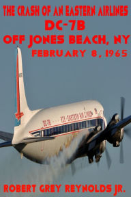 Title: The Crash of Eastern Air Lines Flight 663 February 8, 1965, Author: Robert Grey Reynolds Jr