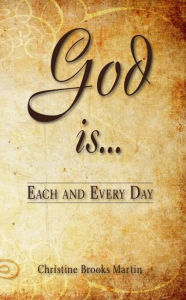 Title: Each and Every Day! God Is..., Author: Christine Brooks Martin