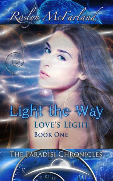 Light the Way: Love's Light Volume One, the Paradisi Chronicles