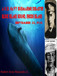 Title: A U.S. Navy Submarine Disaster Block Island Sound, Rhode Island September 25, 1925, Author: Robert Grey Reynolds Jr