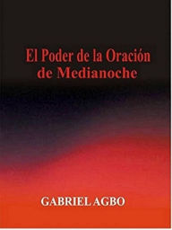 Title: El Poder de la Oración de Medianoche, Author: Gabriel Agbo