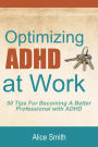 Optimizing ADHD at Work (Beating ADHD, #4)