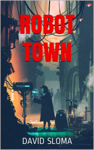 Title: Robot Town, Author: David Sloma