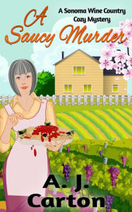 A Saucy Murder (A Sonoma Wine Country Cozy Mystery, #1)