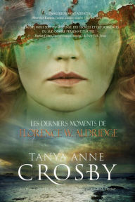 Title: Les derniers moments de Florence W. Aldridge (Mystère des sours Aldridge), Author: Tanya Anne Crosby