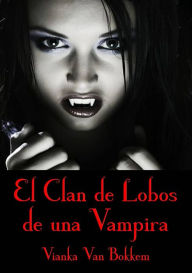 Title: El Clan de Lobos de una Vampira, Author: Vianka Van Bokkem