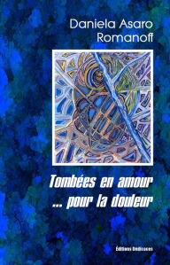 Title: Tombées en amour... pour la douleur, Author: Daniela Asaro Romanoff