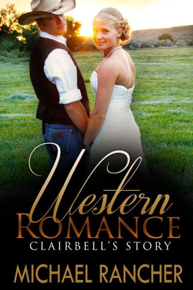 WESTERN ROMANCE: Clairbell's Story - Sheriff's Daughter Finds Romance with the Wrong Man (Clean Western Romance)