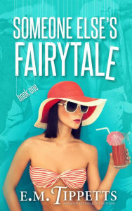 Title: Someone Else's Fairytale, Author: E.M. Tippetts