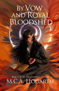 Title: By Vow and Royal Bloodshed (Blood Ladders, #2), Author: M. C. A. Hogarth