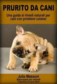 Title: Prurito da cani - Una guida ai rimedi naturali per cani con problemi cutanei, Author: Julie Massoni