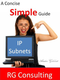 Title: Concise and Simple Guide to IP Subnets, Author: alasdair gilchrist