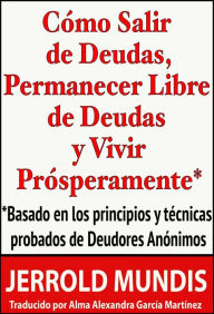 Title: Cómo salir de deudas, permanecer libre de deudas y vivir prósperamente, Author: Jerrold Mundis