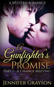 Title: A Chance Meeting (A Gunfighter's Promise, #1), Author: Jennifer Grayson