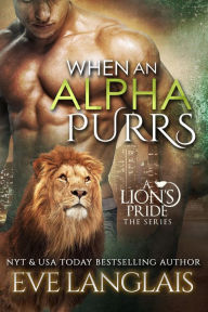 Title: When An Alpha Purrs (A Lion's Pride, #1), Author: Eve Langlais