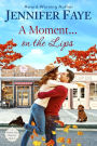 A Moment on the Lips (A Whistle Stop Romance, #3)