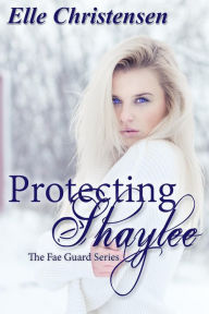 Protecting Shaylee (The Fae Guard, #1)