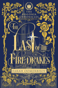Title: The Last of the Firedrakes (The Avalonia Chronicles #1), Author: Farah Oomerbhoy
