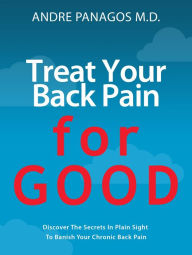 Title: Treat Your Back Pain For Good, Author: Andre Panagos