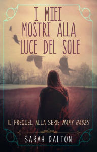 Title: I MIEI MOSTRI ALLA LUCE DEL SOLE, Author: Sarah Dalton