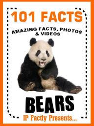 Title: 101 Facts... BEARS! Bear Books for Kids - Amazing Facts, Photos & Video Links. (101 Animal Facts, #3), Author: IP Factly