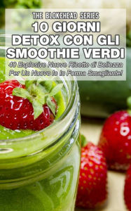 Title: 10 Giorni Detox con gli Smoothie Verdi, Author: The Blokehead