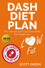 Title: Dash Diet Plan : The Ultimate Dash Diet Cheat Sheet For Weight Loss (The Blokehead Success Series), Author: Scott Green