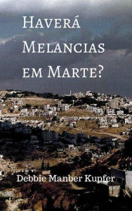 Title: Haverá Melancias em Marte?, Author: Debbie Manber Kupfer