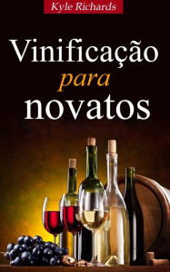 Title: Vinificação para novatos, Author: Kyle Richards