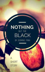 Title: Nothing but the Black, Author: Domino Finn