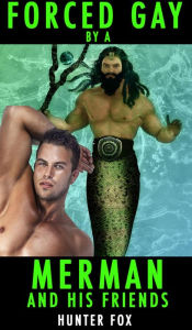 Title: Forced Gay By A Merman And His Friends, Author: Hunter Fox