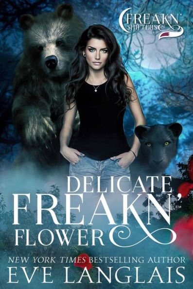Delicate Freakn' Flower (Freakn' Shifters, #1)