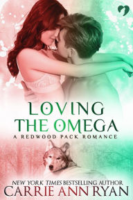 Title: Loving the Omega (A Redwood Pack Novella), Author: Carrie Ann Ryan