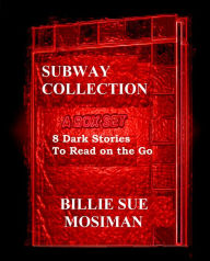 Title: THE SUBWAY COLLECTION-A Box Set of 8 Dark Stores to Read on the Go, Author: Billie Sue Mosiman