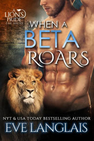 Title: When A Beta Roars (A Lion's Pride, #2), Author: Eve Langlais
