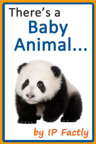 Title: There's a Baby Animal... (Animal Rhyming Books For Children, #5), Author: IP Factly